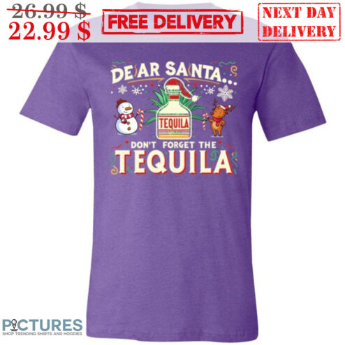 Dear Santa Don't Forget The Tequila Christmas Shirt