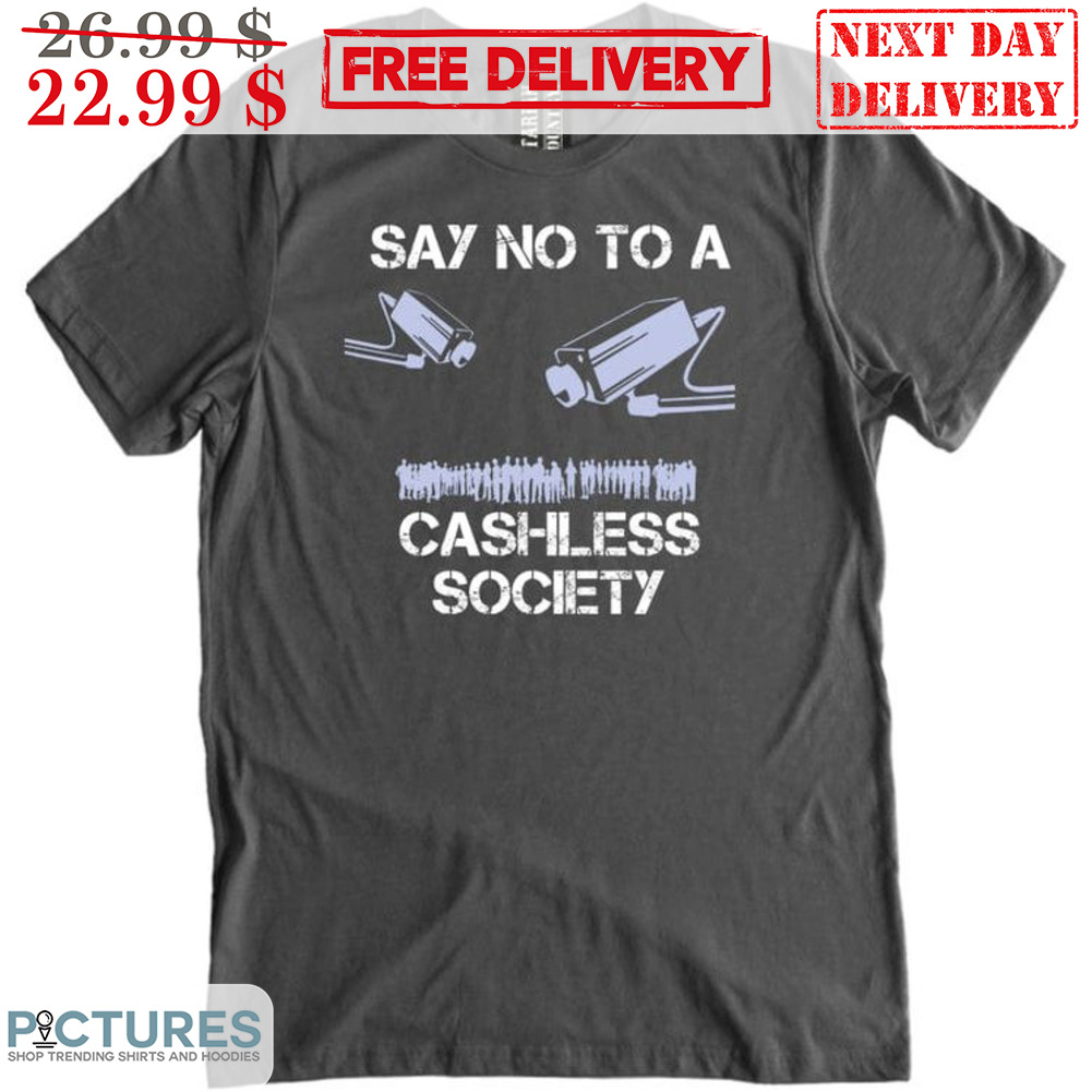 Say No To A Cashless Society Vintage Shirt