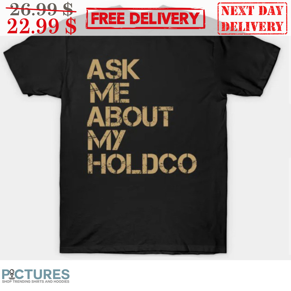 Ask Me About My Holdco Vintage Shirt