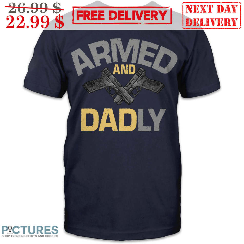 Gun Armed And Dadly Vintage Shirt