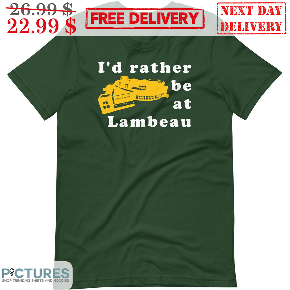 I'd Rather Be At Lambeau Shirt
