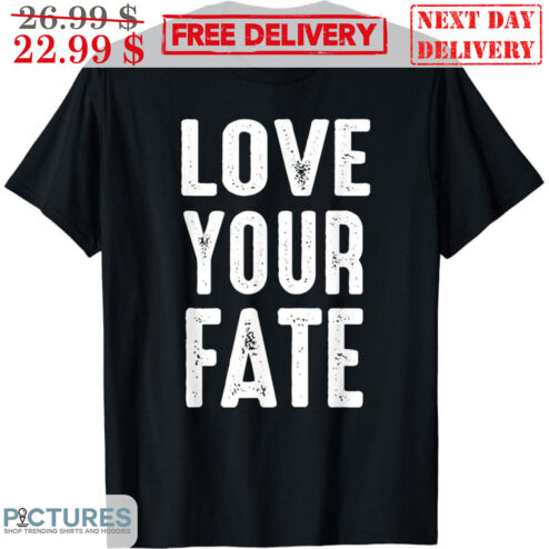 Love Your Fate Vintage Shirt