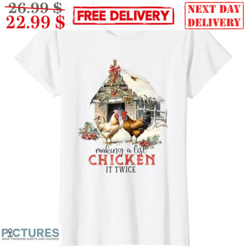 Making A List Chicken It Twice Christmas Shirt
