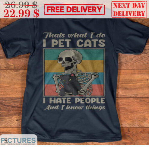 Skeleton Thats What I Do I Pet Cats I Hate People And I Know Things Shirt