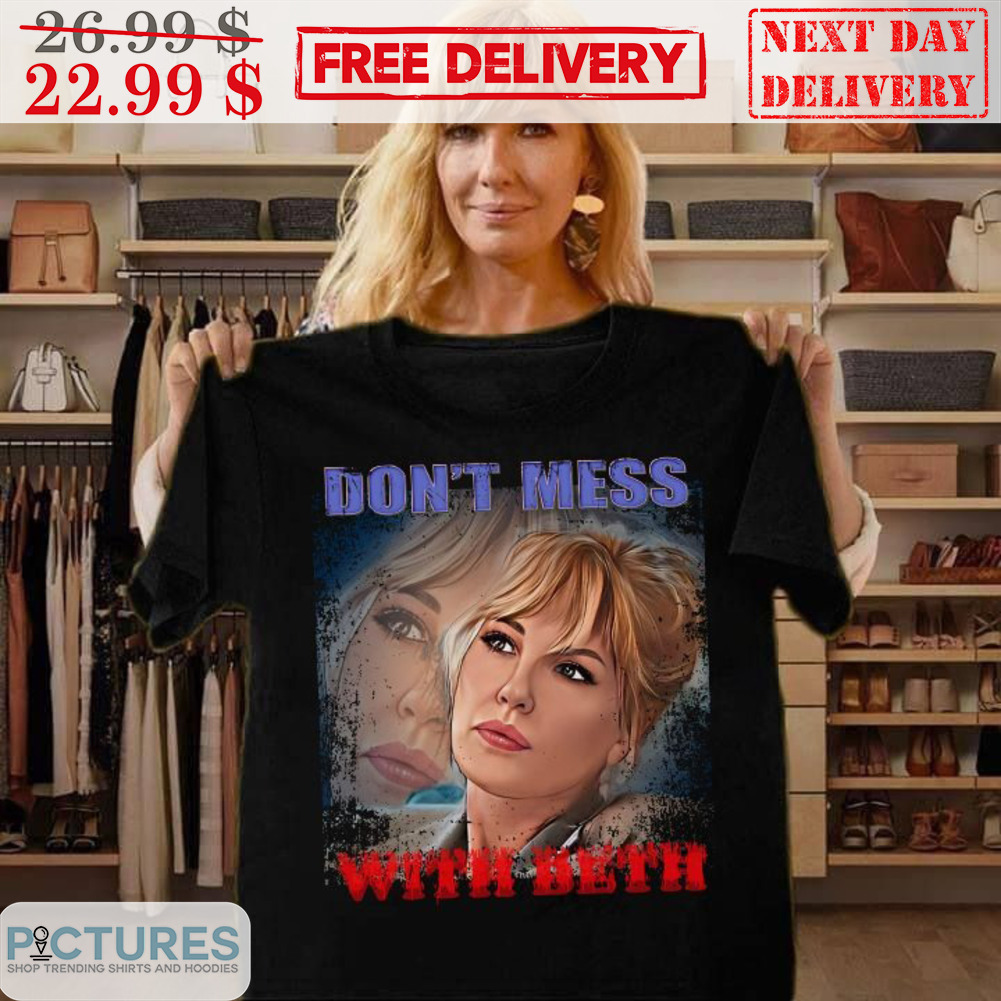 Don't Mess With Beth Kelly Reilly Shirt