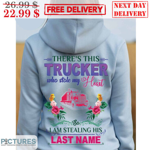 There's This Trucker Who Stole My Heart I Am Stealing His Last Name Shirt