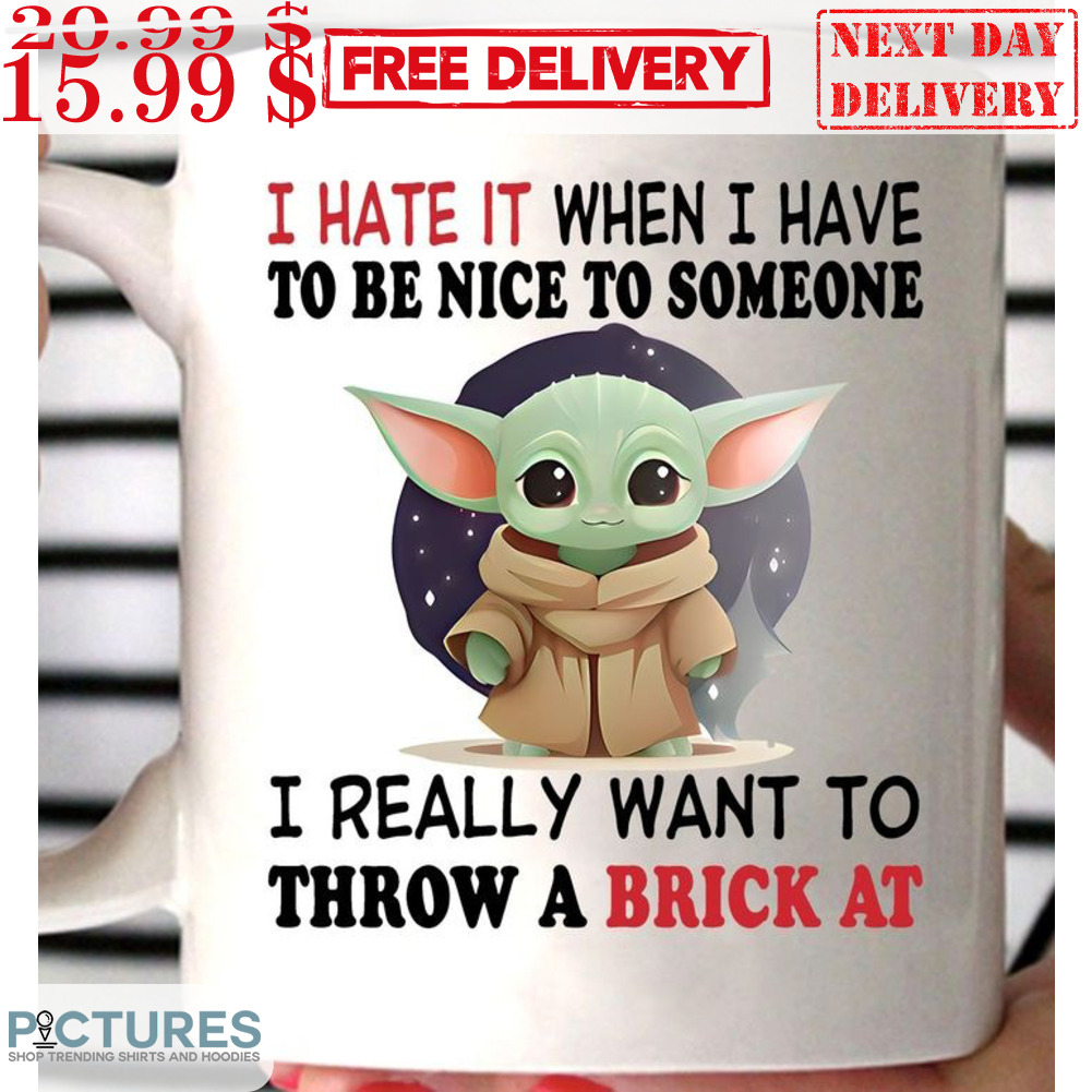 Baby Yoda I Hate It When I Have To Be Nice To Someone Mugs