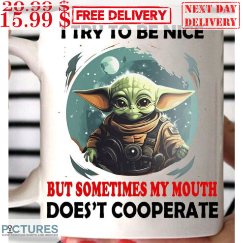 Baby Yoda I try To Be Nice But Sometimes My Mouth Doesn't Cooperate Mug