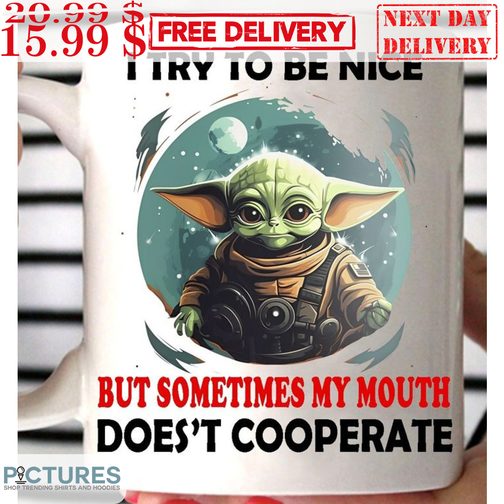 Baby Yoda I try To Be Nice But Sometimes My Mouth Doesn't Cooperate Mug