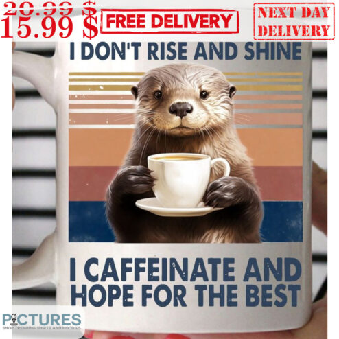 Otter I Don't Rise And Shine I Caffeinate And Hope For The Best Vintage Shirt