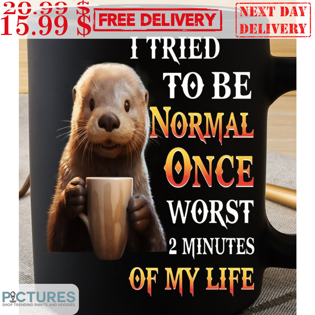 Otter I Tried To Be Normal Once Worst 2 Minutes Of My Life Mug