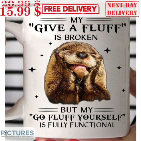 Otter My Give Fluff Is Broken But My Go Fluff Yourself Is Fully Functional Mug