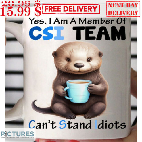 Otter Yes I Am A Member Of CSI Team Can't Stand Idiots Mug