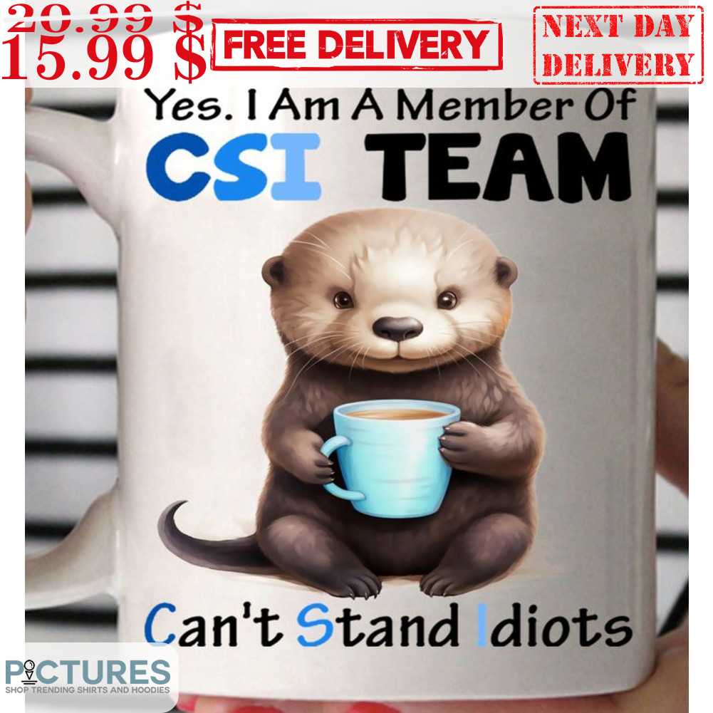 Otter Yes I Am A Member Of CSI Team Can't Stand Idiots Mug