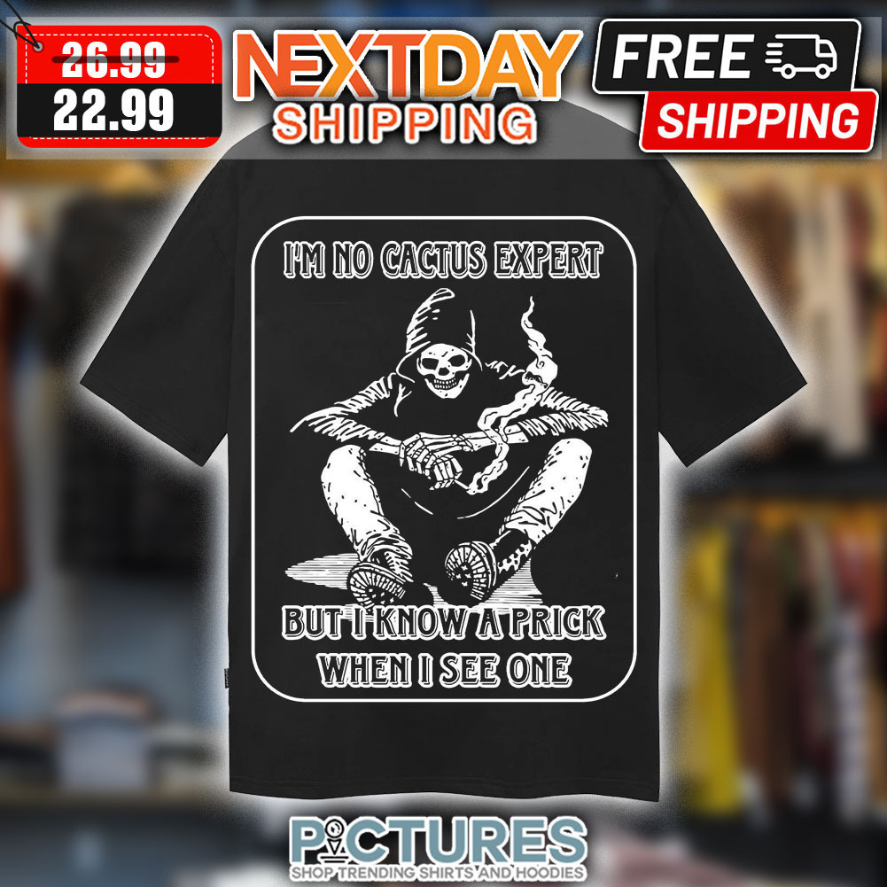 Death Smoking I'm No Cactus Expert But I Know A Prick When I See One Shirt