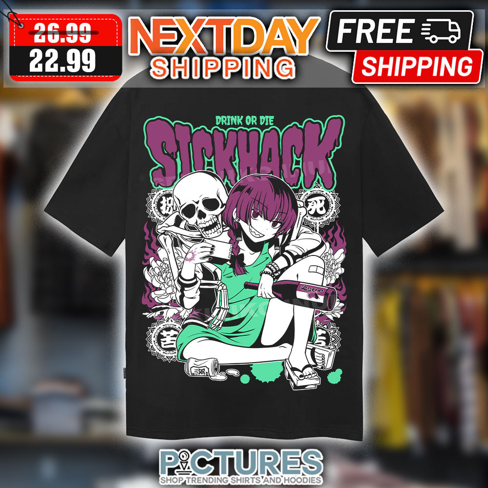 Girl Skeleton Drink Or Die Sickhack Shirt