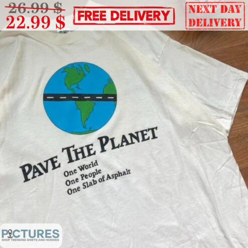 Earth Pave The Planet One World One People One Slab Of Asphalt Shirt