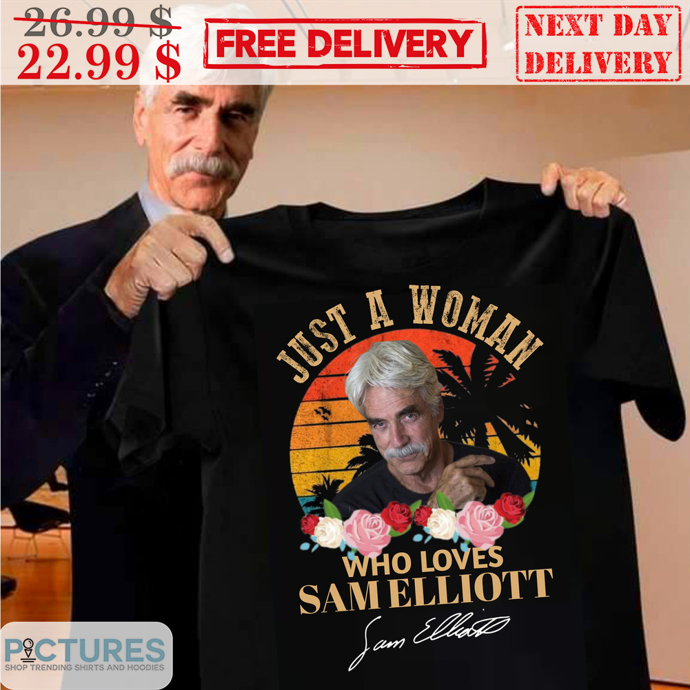 Just A Woman Who Loves Sam Elliott Signature Vintage Shirt