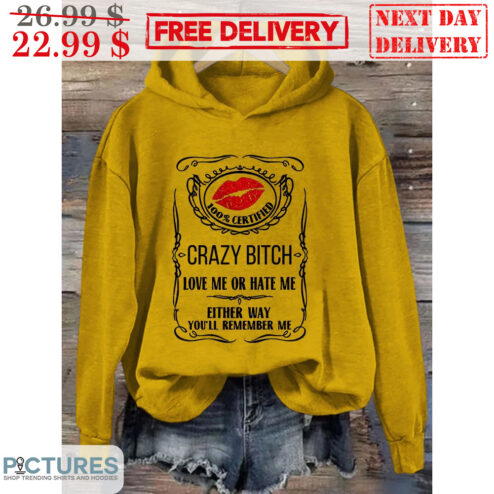 Kiss 100% Certified Crazy Bitch Love Me Or Hate Me Either Way You'll Remember Me Shirt