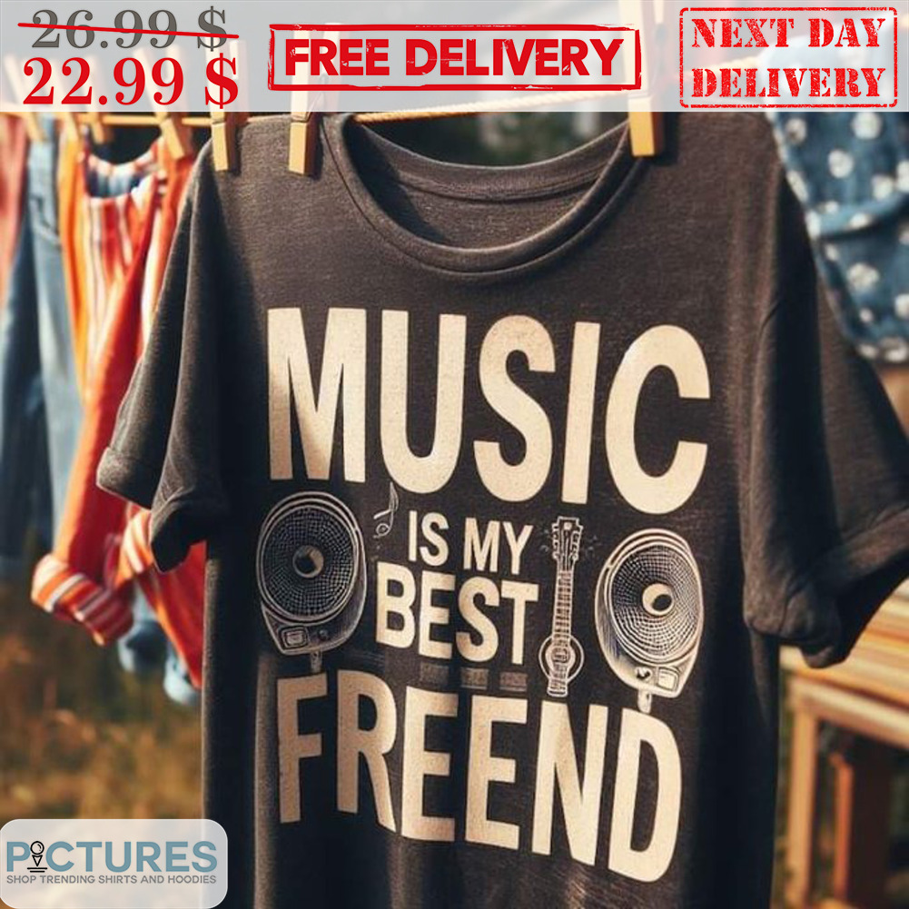 Music Is My Best Freend Shirt