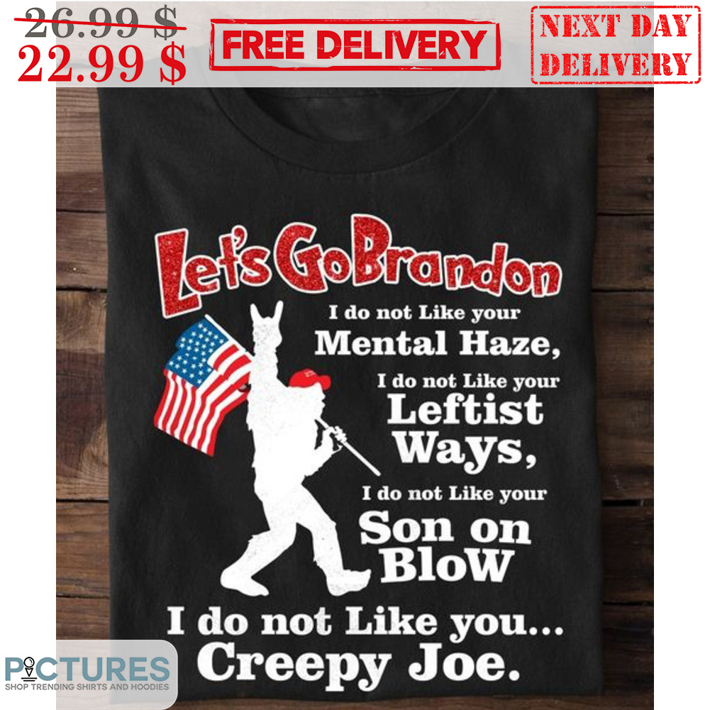 Bigfoot Let's Go Brandon I Do Not Like Your Mental Haze I Do Not Like Your Leftist Ways Shirt