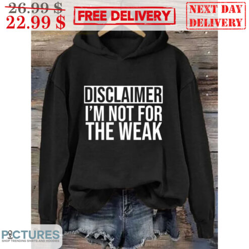 Disclaimer I'm Not For The Weak Shirt