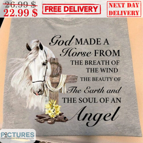 God Made A Horse From The Breath Of The Wind The Beauty Of The Earth And The Soul Of An Angel Shirt