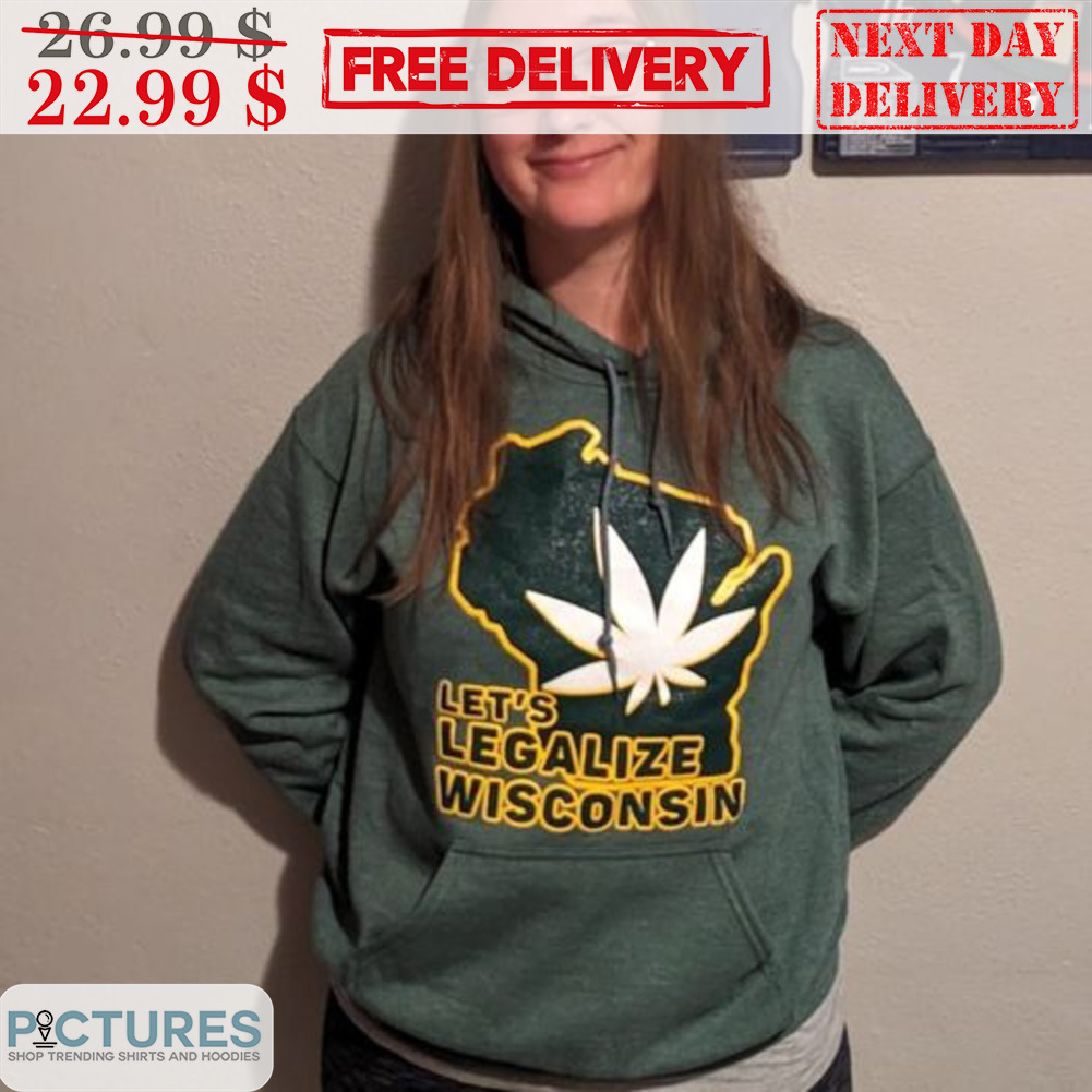Let's Legalize Wiscousin Weed Shirt