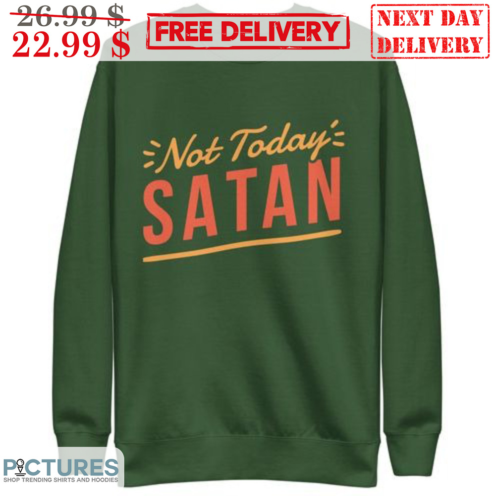 Not Today Satan Shirt