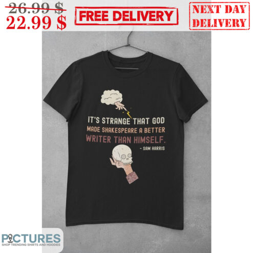 Skull It's Strange That God Made Shakespeare A Better Writer Than Himself Shirt
