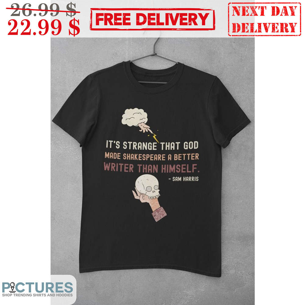 Skull It's Strange That God Made Shakespeare A Better Writer Than Himself Shirt