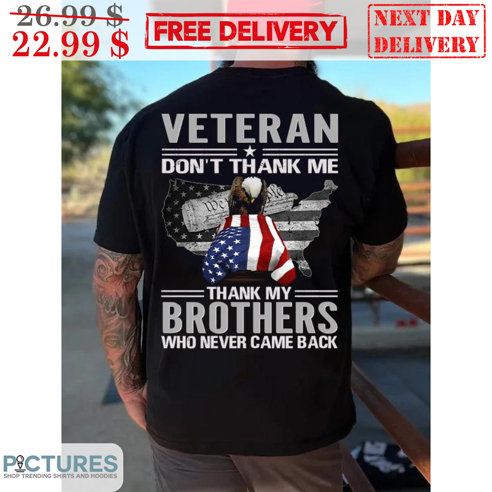 Vetaran Don't Thank Me Thank My Brothers Who Never Came Back Shirt