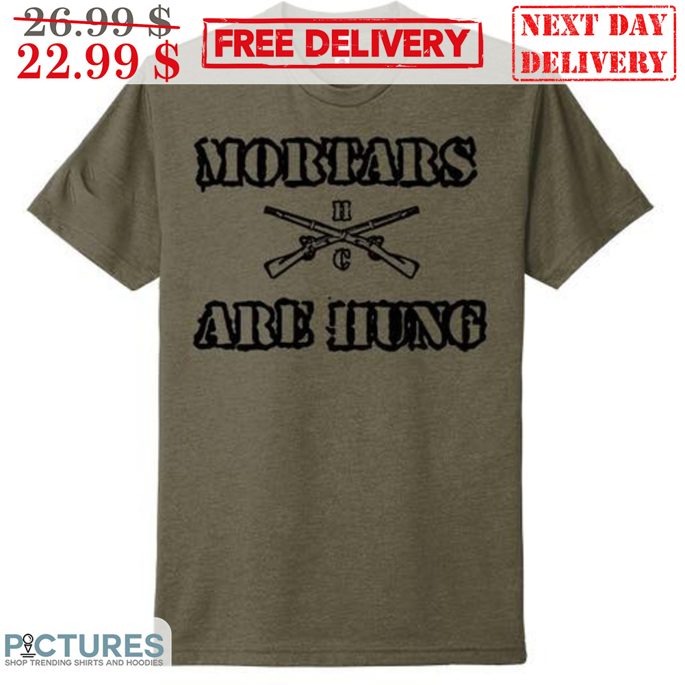 Guns Mortars Are Hung Shirt