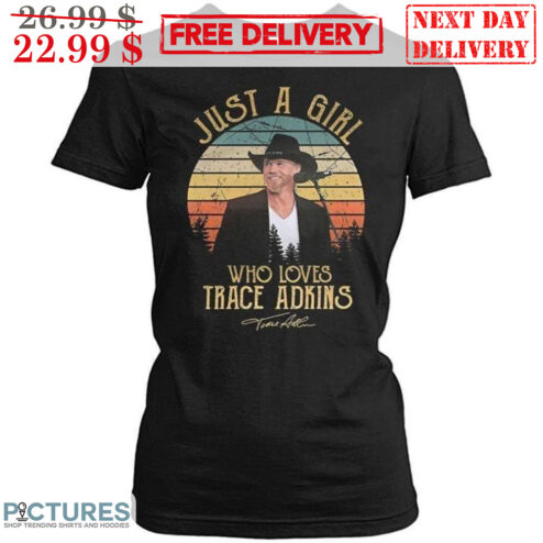 Just A Girl Who Loves Trace Adkins Signature Vintage Shirt