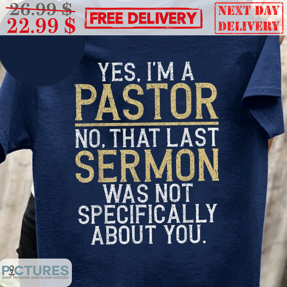 Yes I'm A Pastor No That Last Sermon Was Not Specifically About You Vintage Shirt