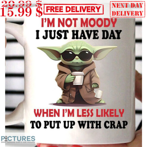 Baby Yoda I'm Not Moody I Just Have Day When I'm Less Likely To Put Up With Crap Mug