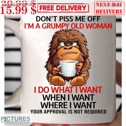 Monkey Don't Piss Me Off I'm A Grumpy Old Woman I Do What I Want Mug