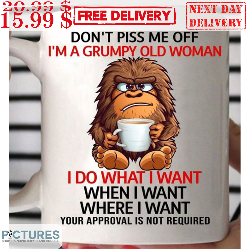 Monkey Don't Piss Me Off I'm A Grumpy Old Woman I Do What I Want Mug
