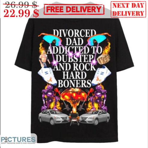 Divorced Dad Addicted To Dubstep And Rock Hard Boners Shirt