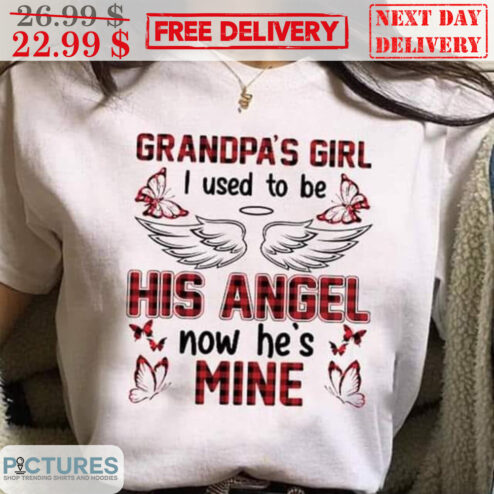 Grandpa's Girl I Used To Be His Angel Now He's Mine Shirt