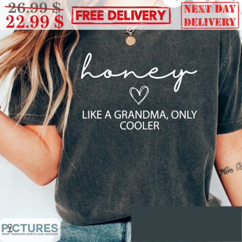 Honey Love Like A Grandma Only Cooler Shirt