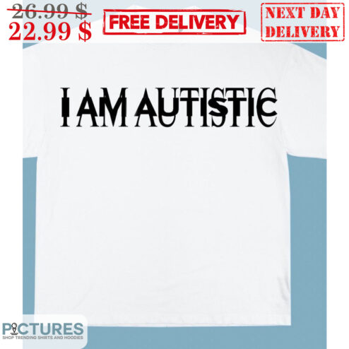 I Am Autistic Shirt
