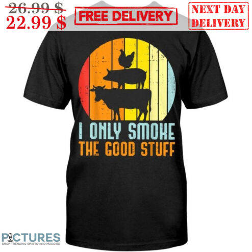 I Only Smoke The Good Stuff Vintage Shirt