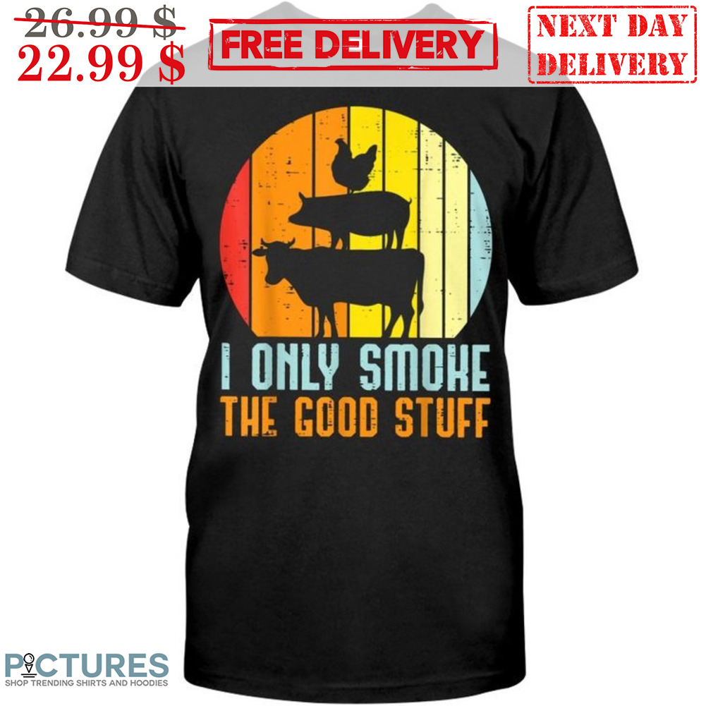 I Only Smoke The Good Stuff Vintage Shirt