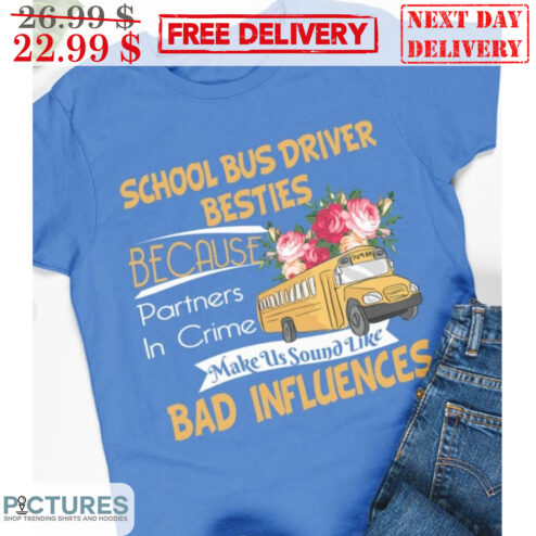 School Bus Driver Besties Because Partners In Crime Make Us Sound Like Bad Influences Shirt