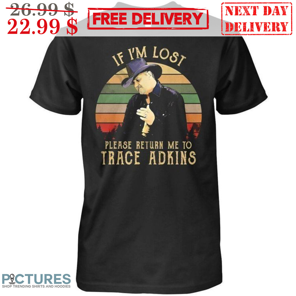 If I'm Lost Please Return Me To Trace Adkins Vintage Shirt