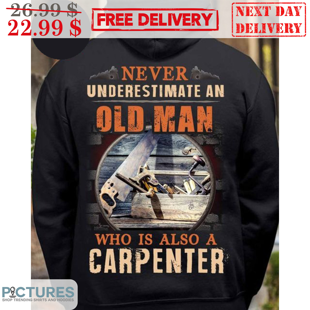 Never Understimate An Old Man Who Is Also A Carpenter Vintage Shirt