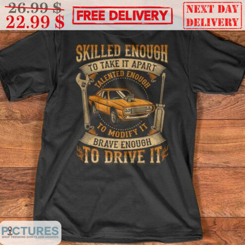Skilled Enough To Take It Apart Talented Enough To Modify It Brave Enough To Drive It Vintage Shirt