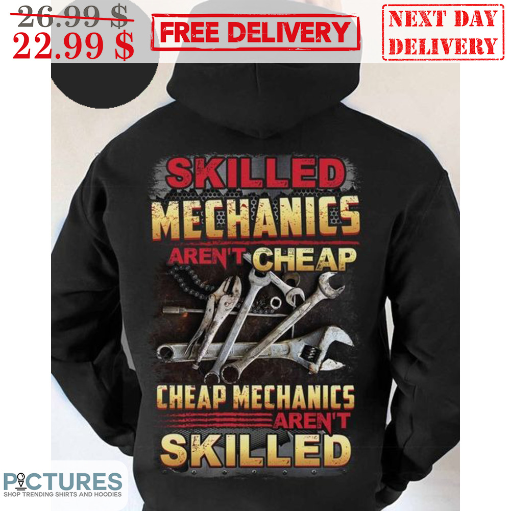 Skilled Mechanics Aren't Cheap Cheap Mechanics Aren't Skilled Shirt
