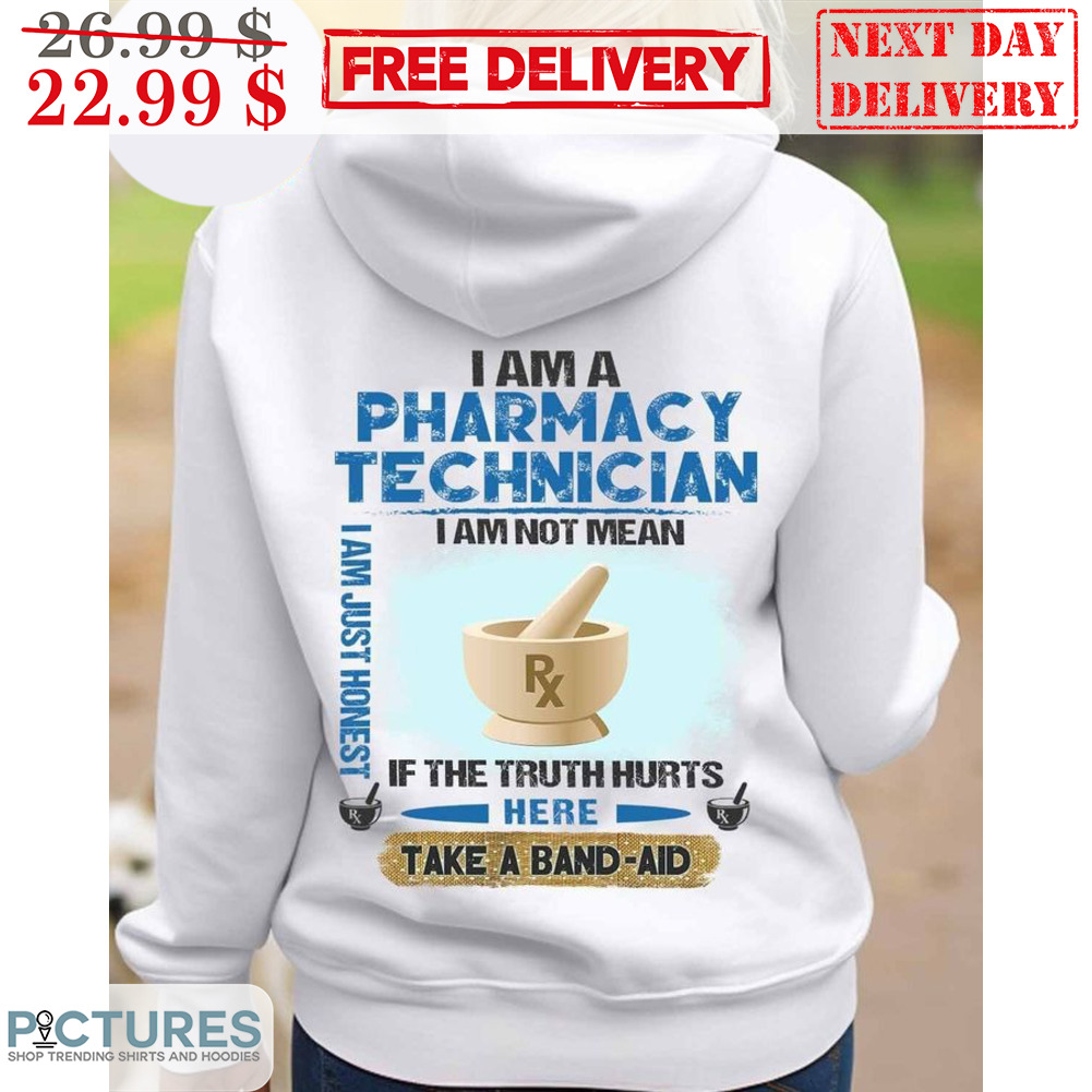 I Am A Pharmacy Technician I Am Not Mean If The Truth Hurts Here Take A Band-Aid Shirt